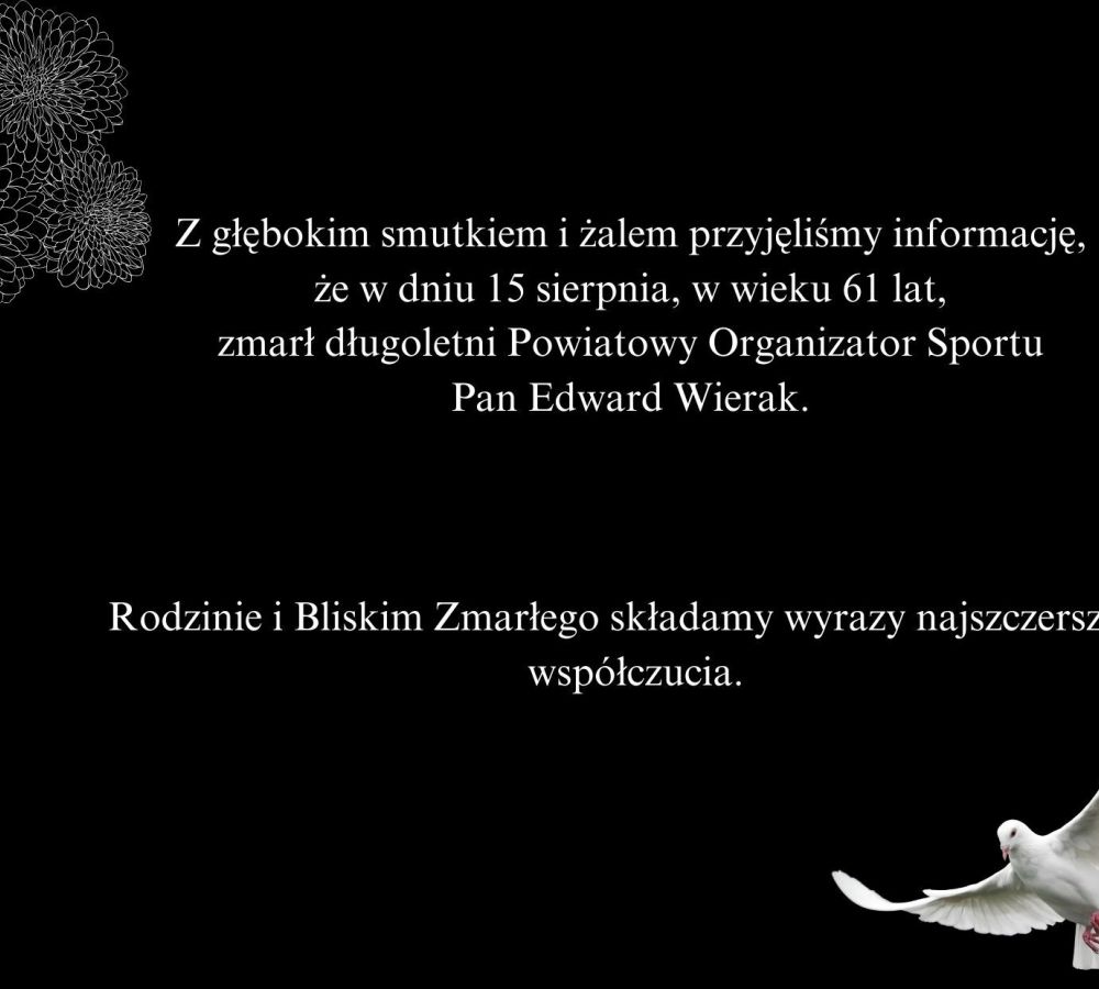 Z głębokim smutkiem i żalem przyjęliśmy informację, że w dniu 15 sierpnia zmarł długoletni Powiatowy Organizator Sportu Pan...
