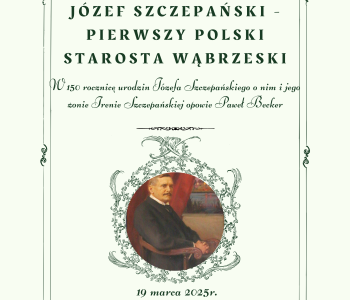 Plakat informujący o spotkaniu o Józefie Szczepańskim - pierwszym polskim Staroście Wąbrzeskim w dniu 19 marca 2025 r.