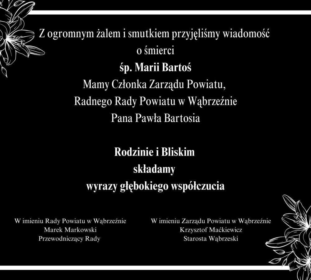 Z ogromnym żalem i smutkiem przyjęliśmy wiadomość o śmierci śp. Marii Bartoś Mamy Członka Zarządu Powiatu, Radnego Rady...