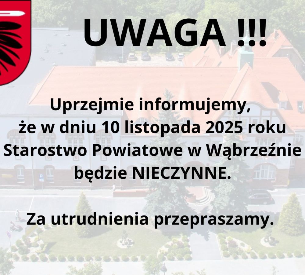 UWAGA ! Uprzejmie informujemy, że w dniu 10 listopada 2025 roku Starostwo Powiatowe w Wąbrzeźnie będzie nieczynne. Za...