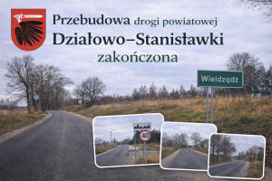 Herb powiatu i napis "Przebudowa drogi powiatowej Działowo - Stanisławki zakończona" na tle zdjęć wyremontowanej drogi
