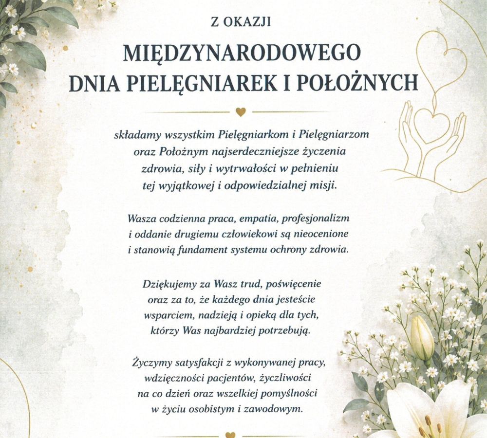 Z okazji Międzynarodowego Dnia Pielęgniarek i Położnych składamy wszystkim Pielęgniarkom i Pielęgniarzom oraz Położnym...