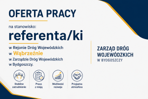 Oferta pracy na stanowisko Referenta/ki w Rejonie Dróg Wojewódzkich w Wąbrzeźnie w Zarządzie Dróg Wojewódzkich w Bydgoszczy