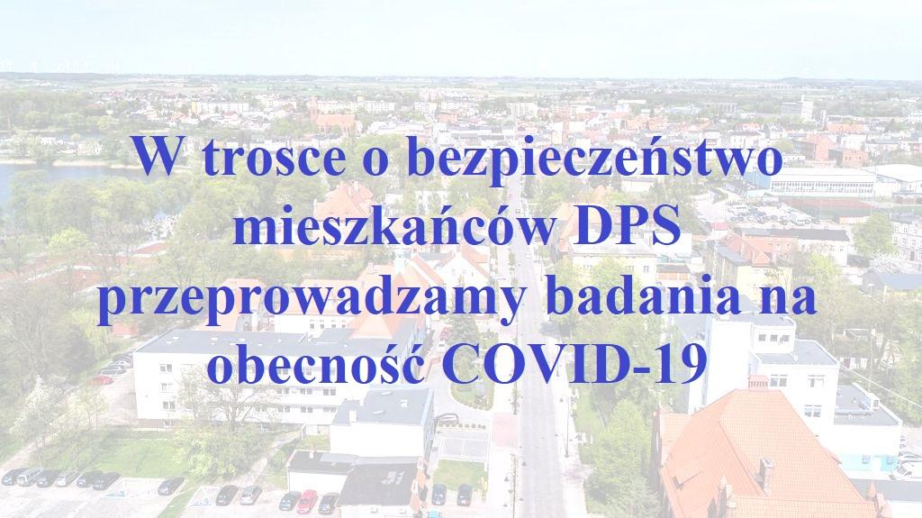 W trosce o bezpieczeństwo mieszkańców DPS przeprowadzamy badania na obecność COVID-19